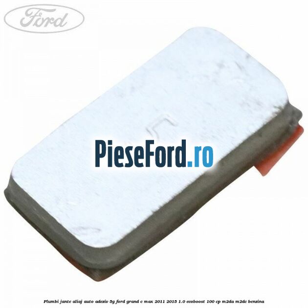 Plumbi jante aliaj auto-adeziv, 5g Ford Grand C-Max 2011-2015 1.0 EcoBoost 100 cp Plumbi jante aliaj auto-adeziv, 5g Ford Grand C-Max 2011-2015 1.0 EcoBoost 100 cp M2DA, M2DC benzina