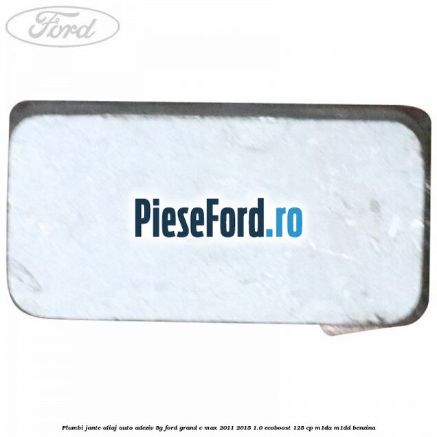 Plumbi jante aliaj auto-adeziv, 5g Ford Grand C-Max 2011-2015 1.0 EcoBoost 125 cp Plumbi jante aliaj auto-adeziv, 5g Ford Grand C-Max 2011-2015 1.0 EcoBoost 125 cp M1DA, M1DD benzina