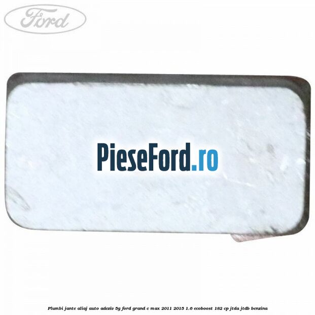 Plumbi jante aliaj auto-adeziv, 5g Ford Grand C-Max 2011-2015 1.6 EcoBoost 182 cp JTDA, JTDB benzina