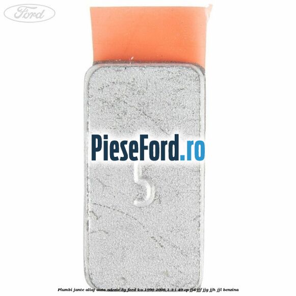 Plumbi jante aliaj auto-adeziv, 5g Ford Ka 1996-2008 1.3 i 49 cp JJD, JJF, JJG, JJH, JJL benzina