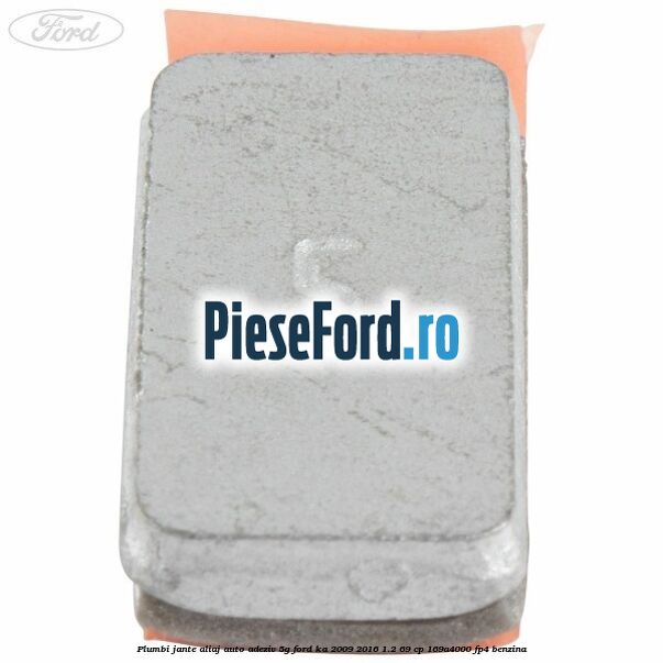 Plumbi jante aliaj auto-adeziv, 5g Ford Ka 2009-2016 1.2 69 cp 169A4000, FP4 benzina