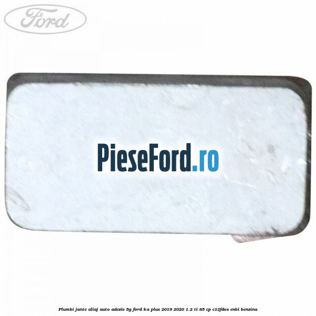 Plumbi jante aliaj auto-adeziv, 5g Ford Ka plus 2019-2020 1.2 Ti 85 cp C12FDOS, ENBI benzina