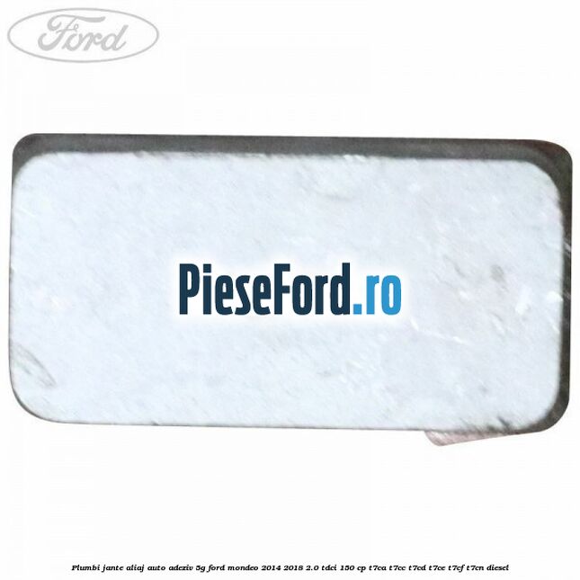 Plumbi jante aliaj auto-adeziv, 5g Ford Mondeo 2014-2018 2.0 TDCi 150 cp Plumbi jante aliaj auto-adeziv, 5g Ford Mondeo 2014-2018 2.0 TDCi 150 cp T7CA, T7CC, T7CD, T7CE, T7CF, T7CN diesel