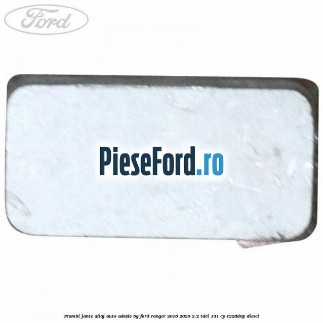 Plumbi jante aliaj auto-adeziv, 5g Ford Ranger 2016-2020 2.2 TDCi 131 cp T22DD0P diesel