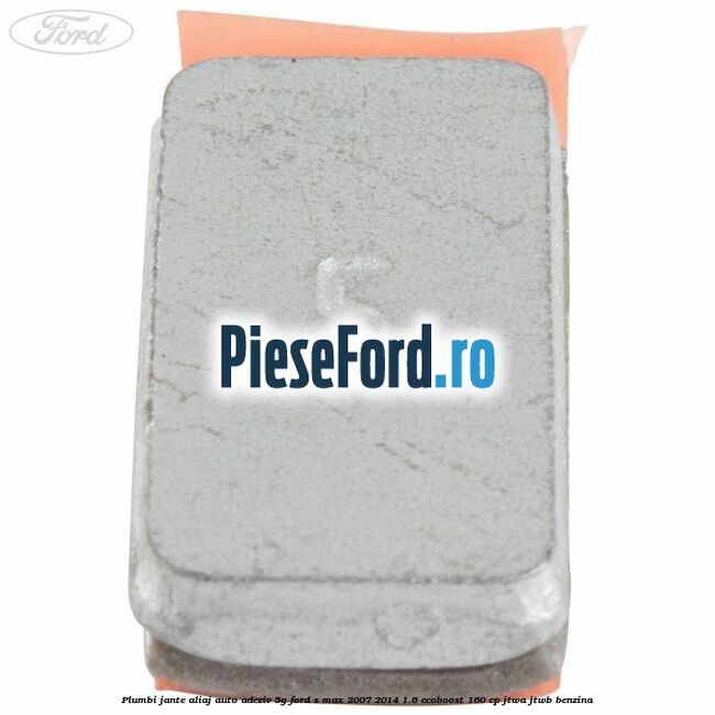 Plumbi jante aliaj auto-adeziv, 5g Ford S-Max 2007-2014 1.6 EcoBoost 160 cp JTWA, JTWB benzina