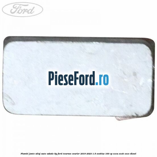 Plumbi jante aliaj auto-adeziv, 5g Ford Tourneo Courier 2019-2023 1.5 EcoBlue 100 cp Plumbi jante aliaj auto-adeziv, 5g Ford Tourneo Courier 2019-2023 1.5 EcoBlue 100 cp XXCA, XXCB, XXCC diesel