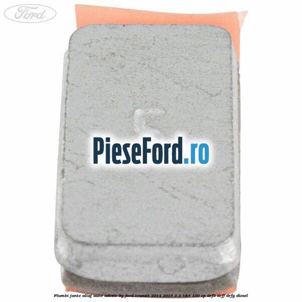 Plumbi jante aliaj auto-adeziv, 5g Ford Transit 2014-2018 2.2 TDCi 100 cp DRF5, DRFF, DRFG diesel