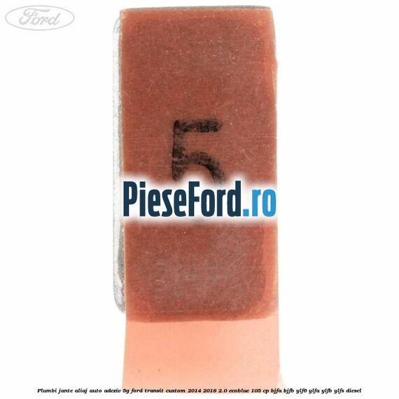Plumbi jante aliaj auto-adeziv, 5g Ford Transit Custom 2014-2018 2.0 EcoBlue 105 cp Plumbi jante aliaj auto-adeziv, 5g Ford Transit Custom 2014-2018 2.0 EcoBlue 105 cp BJFA, BJFB, YLF6, YLFA, YLFB, YLFS diesel