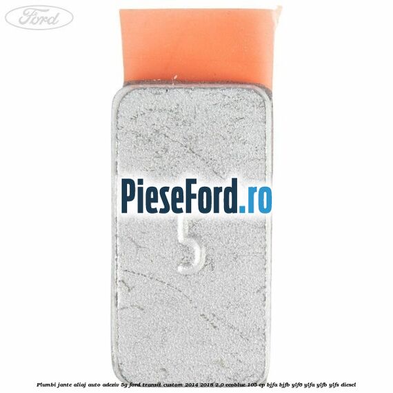 Plumbi jante aliaj auto-adeziv, 5g Ford Transit Custom 2014-2018 2.0 EcoBlue 105 cp Plumbi jante aliaj auto-adeziv, 5g Ford Transit Custom 2014-2018 2.0 EcoBlue 105 cp BJFA, BJFB, YLF6, YLFA, YLFB, YLFS diesel