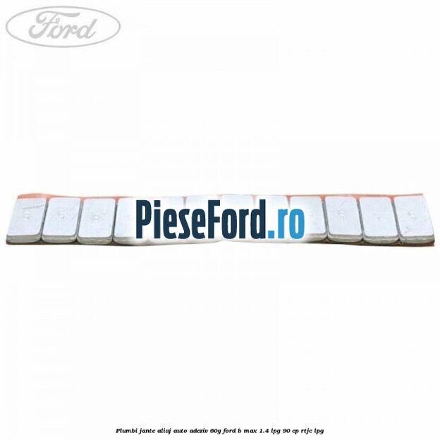 Plumbi jante aliaj auto-adeziv, 60g Ford B-Max 1.4 LPG 90 cp RTJC LPG