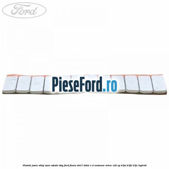 Plumbi jante aliaj auto-adeziv, 60g Ford Fiesta 2017-2023 1.0 EcoBoost mHEV 125 cp B7JA, B7JB, B7JC Hybrid