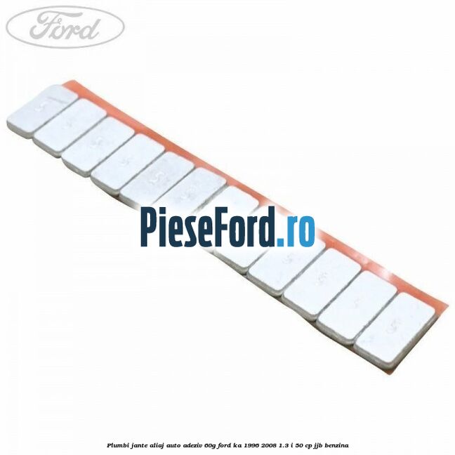 Plumbi jante aliaj auto-adeziv, 60g Ford Ka 1996-2008 1.3 i 50 cp JJB benzina