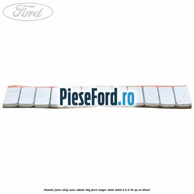Plumbi jante aliaj auto-adeziv, 60g Ford Ranger 2002-2006 2.5 D 78 cp Plumbi jante aliaj auto-adeziv, 60g Ford Ranger 2002-2006 2.5 D 78 cp WL diesel