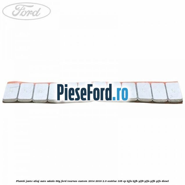 Plumbi jante aliaj auto-adeziv, 60g Ford Tourneo Custom 2014-2018 2.0 EcoBlue 105 cp Plumbi jante aliaj auto-adeziv, 60g Ford Tourneo Custom 2014-2018 2.0 EcoBlue 105 cp BJFA, BJFB, YLF6, YLFA, YLFB, YLFS diesel