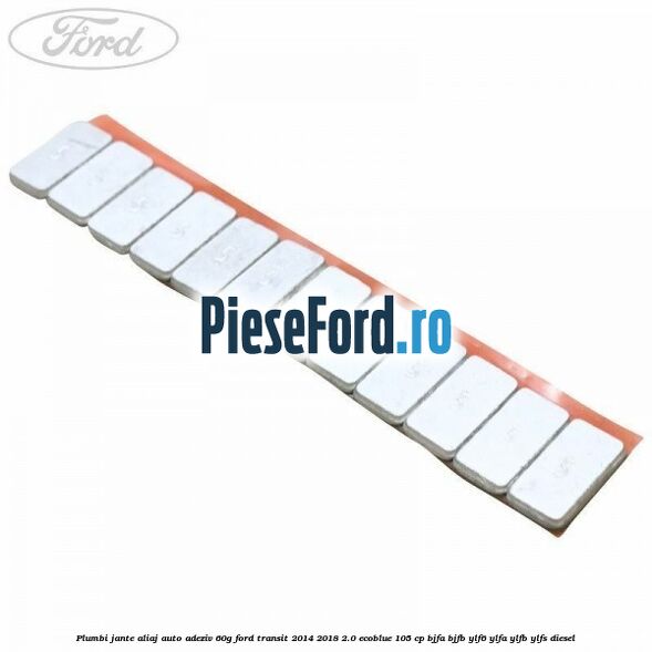 Plumbi jante aliaj auto-adeziv, 60g Ford Transit 2014-2018 2.0 EcoBlue 105 cp BJFA, BJFB, YLF6, YLFA, YLFB, YLFS diesel