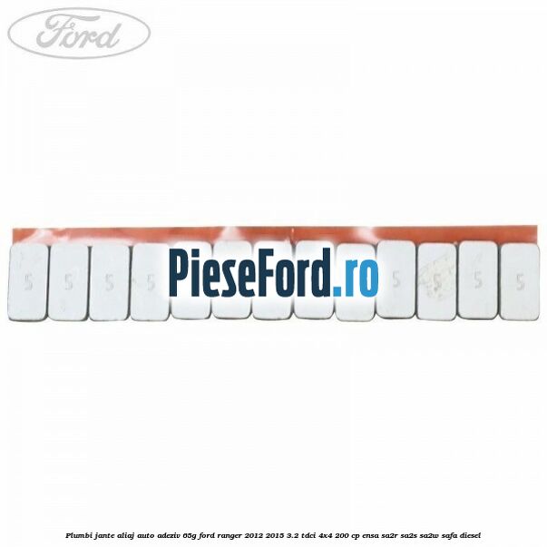 Plumbi jante aliaj auto-adeziv, 65g Ford Ranger 2012-2015 3.2 TDCi 4x4 200 cp Plumbi jante aliaj auto-adeziv, 65g Ford Ranger 2012-2015 3.2 TDCi 4x4 200 cp ENSA, SA2R, SA2S, SA2W, SAFA diesel