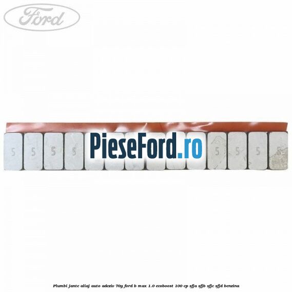 Plumbi jante aliaj auto-adeziv, 70g Ford B-Max 1.0 EcoBoost 100 cp Plumbi jante aliaj auto-adeziv, 70g Ford B-Max 1.0 EcoBoost 100 cp SFJA, SFJB, SFJC, SFJD benzina