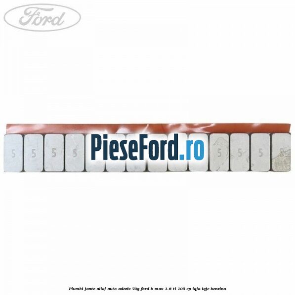 Plumbi jante aliaj auto-adeziv, 70g Ford B-Max 1.6 Ti 105 cp IQJA, IQJC benzina