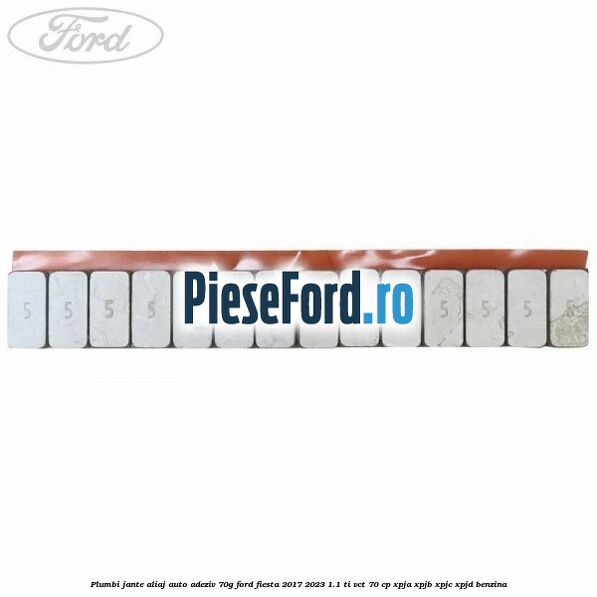 Plumbi jante aliaj auto-adeziv, 70g Ford Fiesta 2017-2023 1.1 Ti-VCT 70 cp XPJA, XPJB, XPJC, XPJD benzina