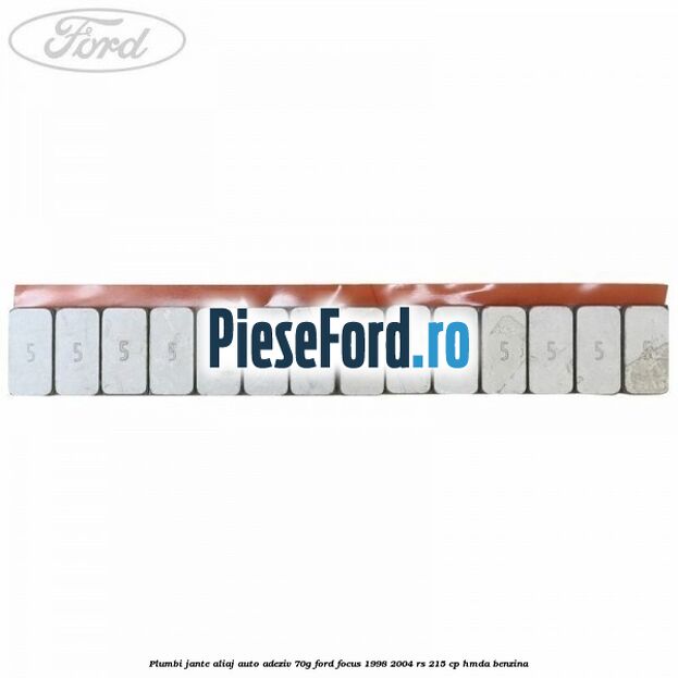 Plumbi jante aliaj auto-adeziv, 70g Ford Focus 1998-2004 RS 215 cp Plumbi jante aliaj auto-adeziv, 70g Ford Focus 1998-2004 RS 215 cp HMDA benzina