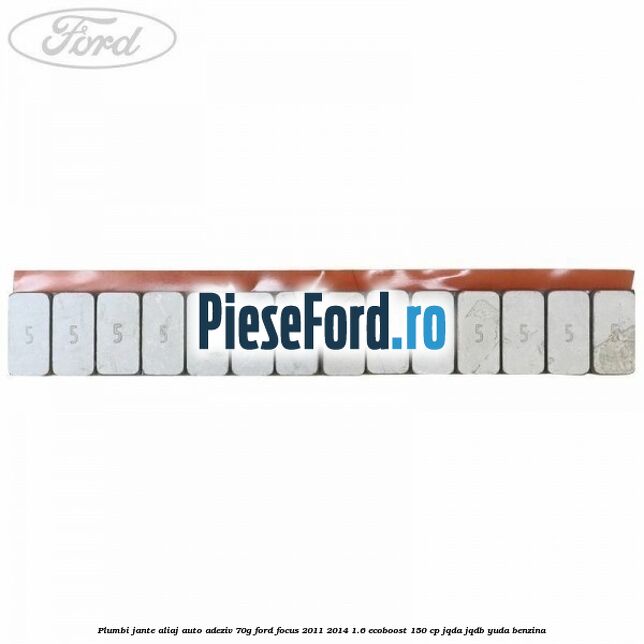 Plumbi jante aliaj auto-adeziv, 70g Ford Focus 2011-2014 1.6 EcoBoost 150 cp Plumbi jante aliaj auto-adeziv, 70g Ford Focus 2011-2014 1.6 EcoBoost 150 cp JQDA, JQDB, YUDA benzina