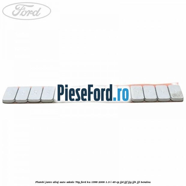 Plumbi jante aliaj auto-adeziv, 70g Ford Ka 1996-2008 1.3 i 49 cp JJD, JJF, JJG, JJH, JJL benzina
