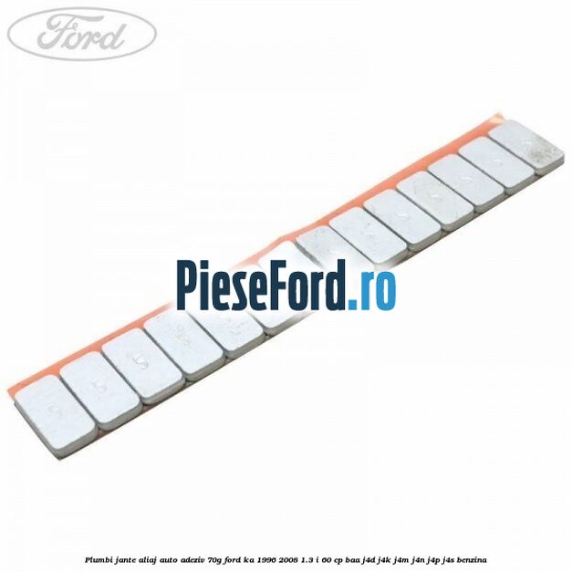 Plumbi jante aliaj auto-adeziv, 70g Ford Ka 1996-2008 1.3 i 60 cp BAA, J4D, J4K, J4M, J4N, J4P, J4S benzina