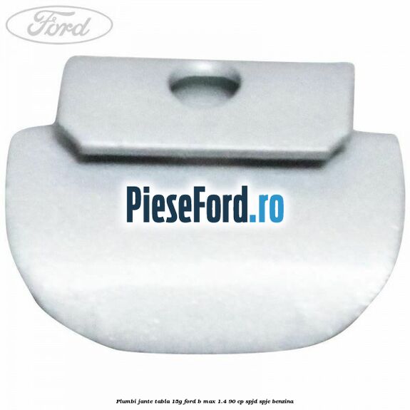 Plumbi jante tabla, 15g Ford B-Max 1.4 90 cp SPJD, SPJE benzina