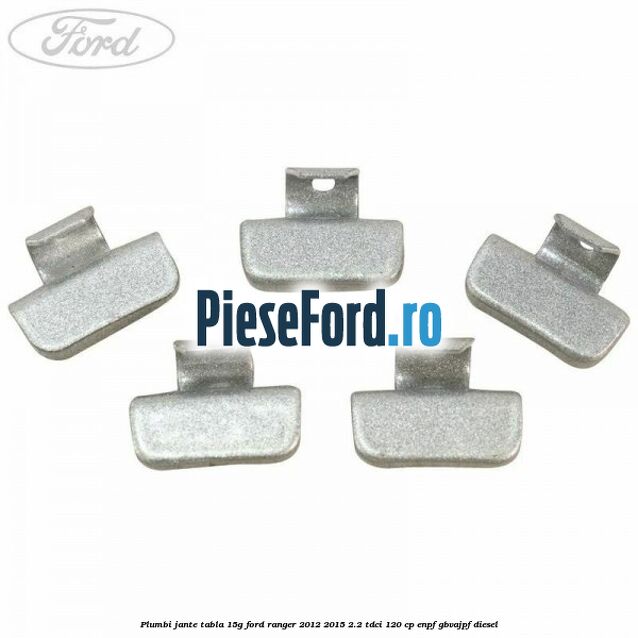 Plumbi jante tabla 15g Ford Ranger 2012-2015 2.2 TDCi 120 cp Plumbi jante tabla 15g Ford Ranger 2012-2015 2.2 TDCi 120 cp ENPF, GBVAJPF diesel