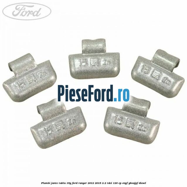 Plumbi jante tabla 15g Ford Ranger 2012-2015 2.2 TDCi 120 cp Plumbi jante tabla 15g Ford Ranger 2012-2015 2.2 TDCi 120 cp ENPF, GBVAJPF diesel