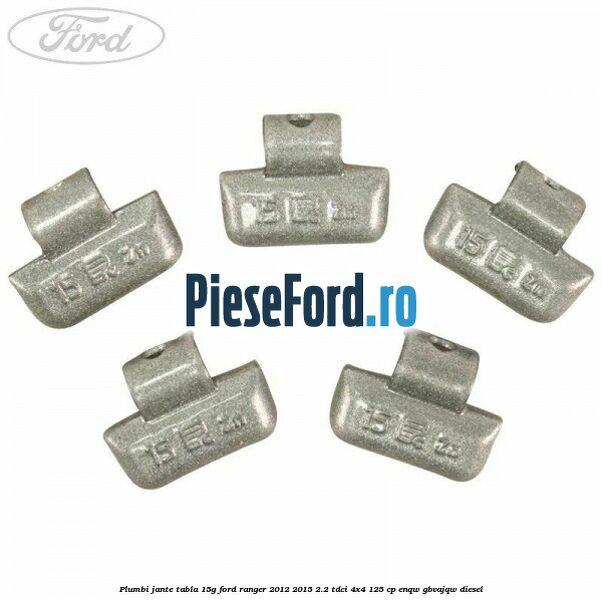 Plumbi jante tabla 15g Ford Ranger 2012-2015 2.2 TDCi 4x4 125 cp Plumbi jante tabla 15g Ford Ranger 2012-2015 2.2 TDCi 4x4 125 cp ENQW, GBVAJQW diesel