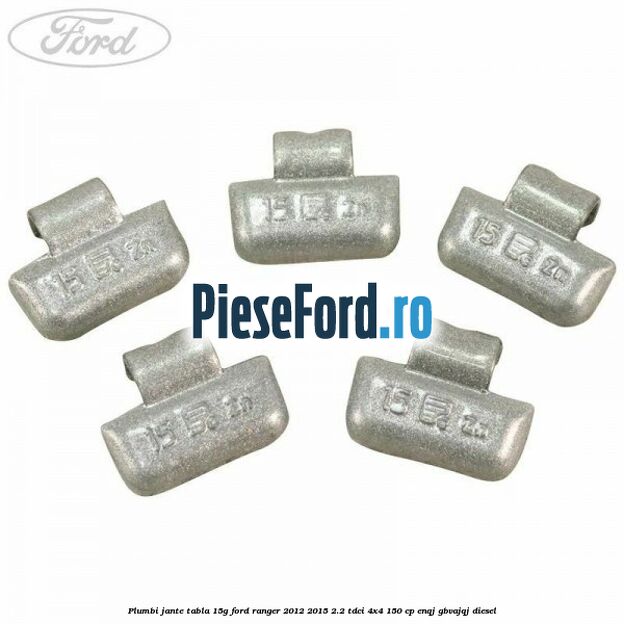 Plumbi jante tabla 15g Ford Ranger 2012-2015 2.2 TDCi 4x4 150 cp ENQJ, GBVAJQJ diesel