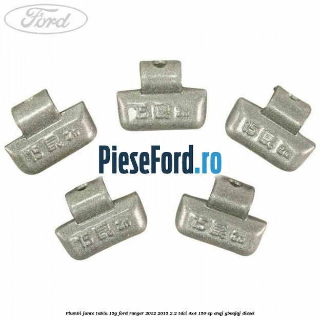 Plumbi jante tabla 15g Ford Ranger 2012-2015 2.2 TDCi 4x4 150 cp ENQJ, GBVAJQJ diesel
