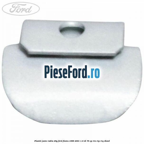Plumbi jante tabla, 25g Ford Fiesta 1996-2001 1.8 DI 75 cp RTN, RTP, RTQ diesel