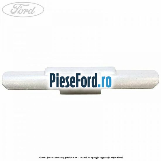 Plumbi jante tabla, 30g Ford B-Max 1.5 TDCi 75 cp UGJC, UGJG, XUJA, XUJB diesel