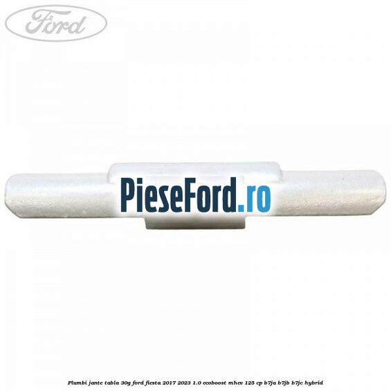 Plumbi jante tabla, 30g Ford Fiesta 2017-2023 1.0 EcoBoost mHEV 125 cp B7JA, B7JB, B7JC Hybrid