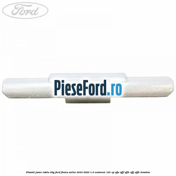 Plumbi jante tabla, 30g Ford Fiesta Active 2018-2023 1.0 EcoBoost 101 cp SFJE, SFJF, SFJH, SFJJ, SFJK benzina