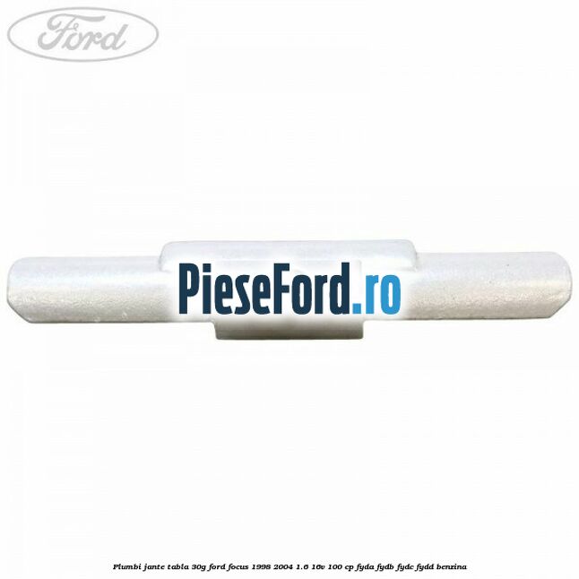 Plumbi jante tabla, 30g Ford Focus 1998-2004 1.6 16V 100 cp FYDA, FYDB, FYDC, FYDD benzina