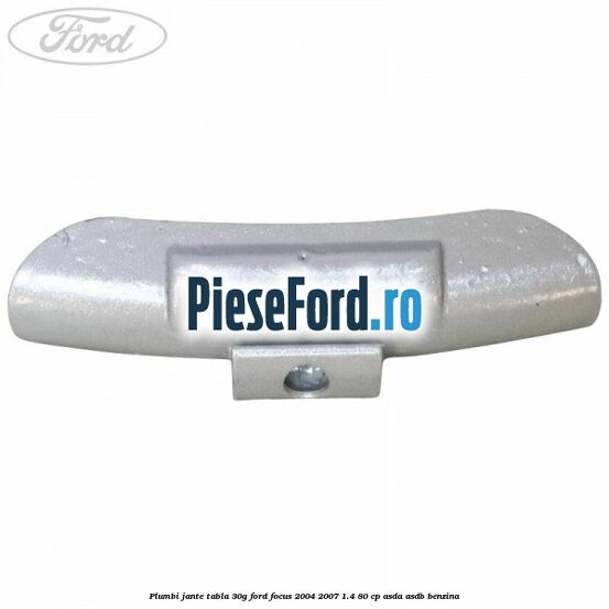 Plumbi jante tabla, 30g Ford Focus 2004-2007 1.4 80 cp ASDA, ASDB benzina