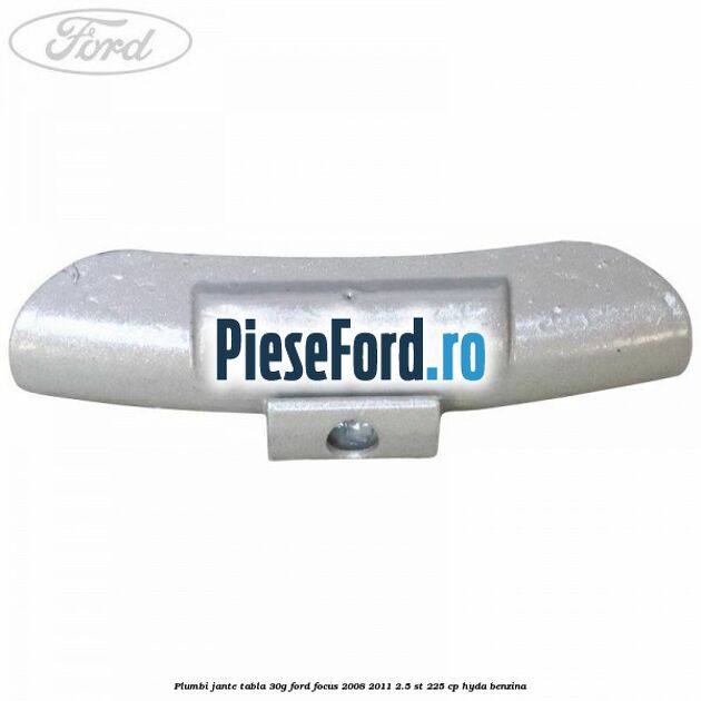Plumbi jante tabla, 30g Ford Focus 2008-2011 2.5 ST 225 cp HYDA benzina
