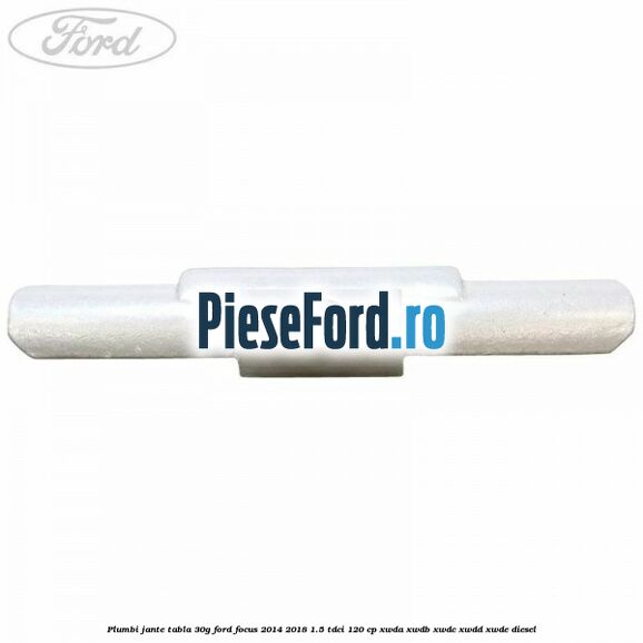 Plumbi jante tabla, 30g Ford Focus 2014-2018 1.5 TDCi 120 cp XWDA, XWDB, XWDC, XWDD, XWDE diesel