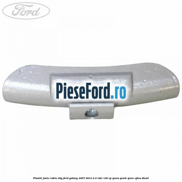 Plumbi jante tabla, 30g Ford Galaxy 2007-2014 2.0 TDCi 140 cp Plumbi jante tabla, 30g Ford Galaxy 2007-2014 2.0 TDCi 140 cp QXWA, QXWB, QXWC, UFWA diesel