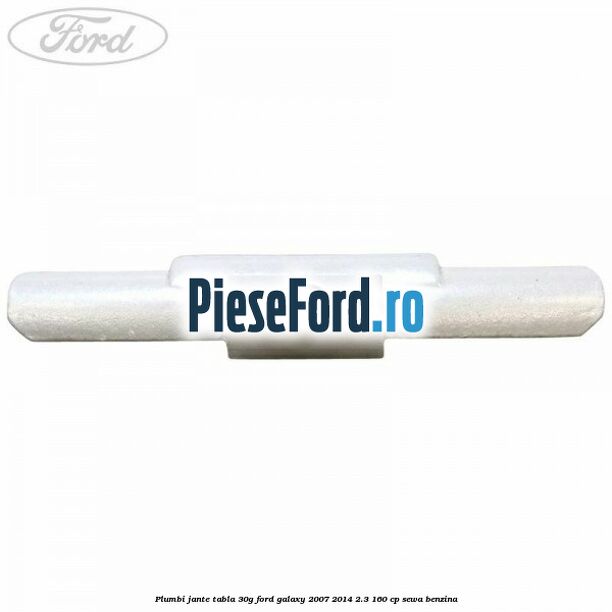 Plumbi jante tabla, 30g Ford Galaxy 2007-2014 2.3 160 cp Plumbi jante tabla, 30g Ford Galaxy 2007-2014 2.3 160 cp SEWA benzina