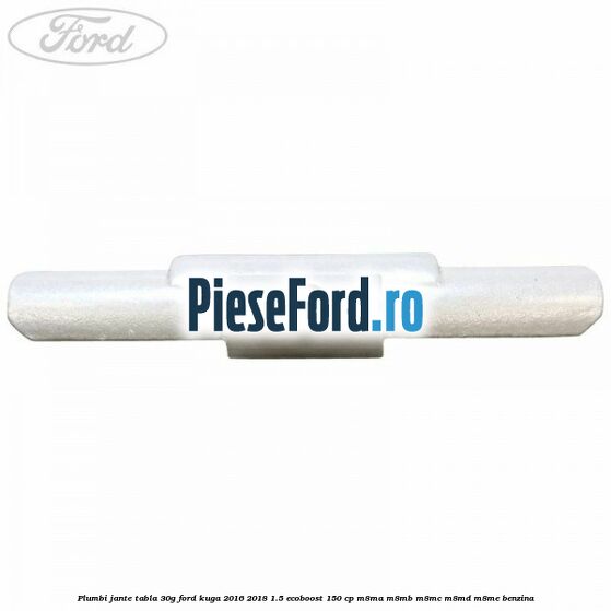 Plumbi jante tabla, 30g Ford Kuga 2016-2018 1.5 EcoBoost 150 cp M8MA, M8MB, M8MC, M8MD, M8ME benzina