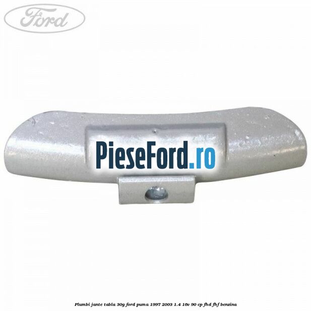 Plumbi jante tabla, 30g Ford Puma 1997-2003 1.4 16V 90 cp FHD, FHF benzina
