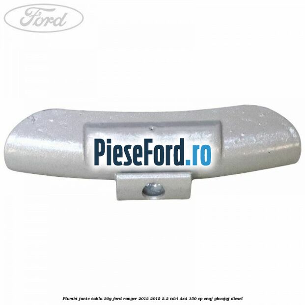 Plumbi jante tabla, 30g Ford Ranger 2012-2015 2.2 TDCi 4x4 150 cp ENQJ, GBVAJQJ diesel