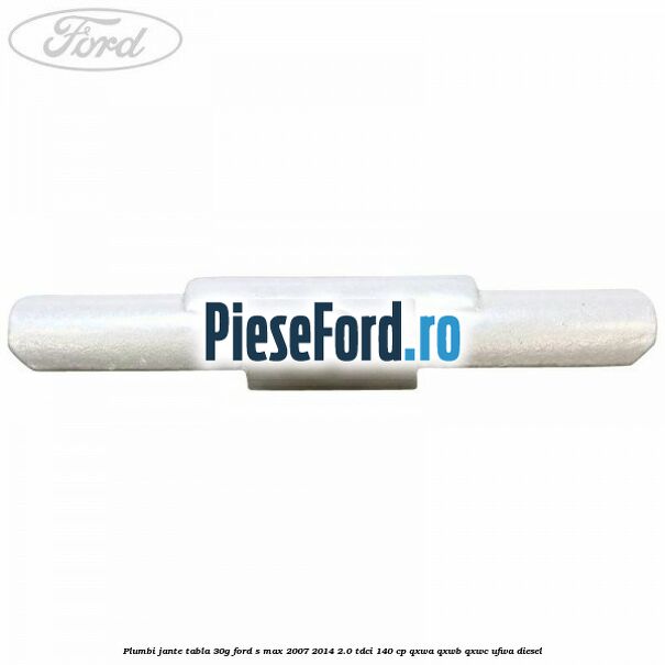 Plumbi jante tabla, 30g Ford S-Max 2007-2014 2.0 TDCi 140 cp Plumbi jante tabla, 30g Ford S-Max 2007-2014 2.0 TDCi 140 cp QXWA, QXWB, QXWC, UFWA diesel