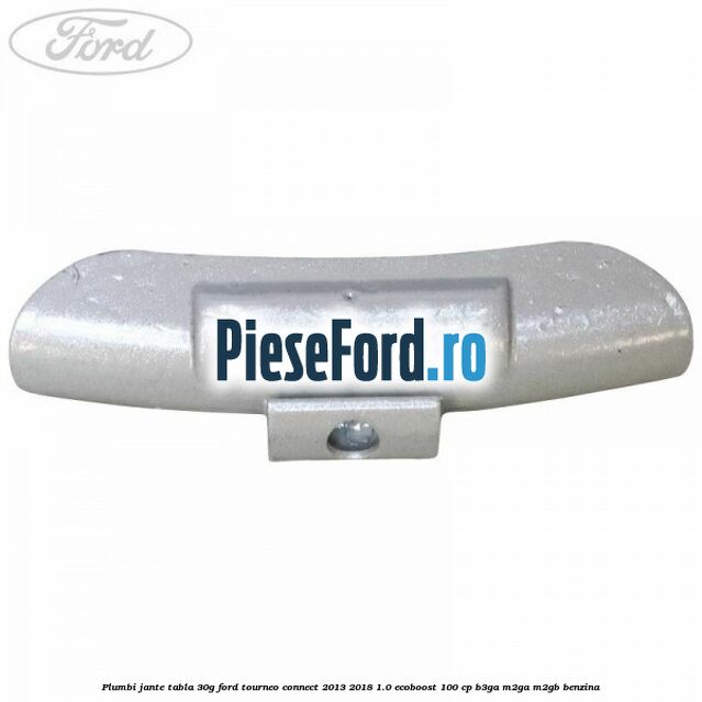 Plumbi jante tabla, 30g Ford Tourneo Connect 2013-2018 1.0 EcoBoost 100 cp Plumbi jante tabla, 30g Ford Tourneo Connect 2013-2018 1.0 EcoBoost 100 cp B3GA, M2GA, M2GB benzina