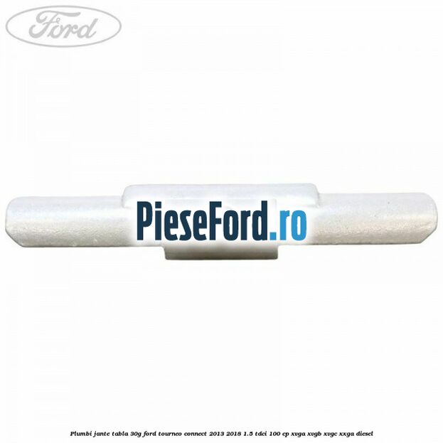 Plumbi jante tabla, 30g Ford Tourneo Connect 2013-2018 1.5 TDCi 100 cp XVGA, XVGB, XVGC, XXGA diesel