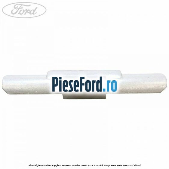 Plumbi jante tabla, 30g Ford Tourneo Courier 2014-2018 1.5 TDCi 95 cp XVCA, XVCB, XVCC, XVCD diesel